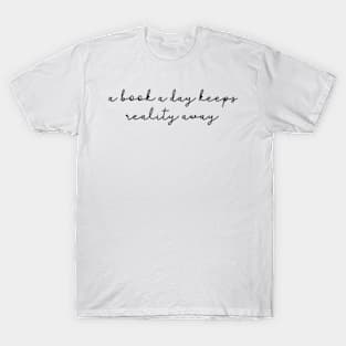 a book a day keeps reality away simplistic T-Shirt